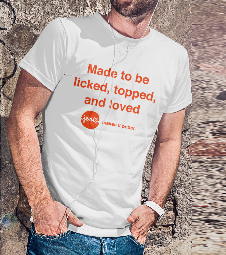 Made To Be Licked Topped And Loved Jeni's Makes It Better T-Shirt