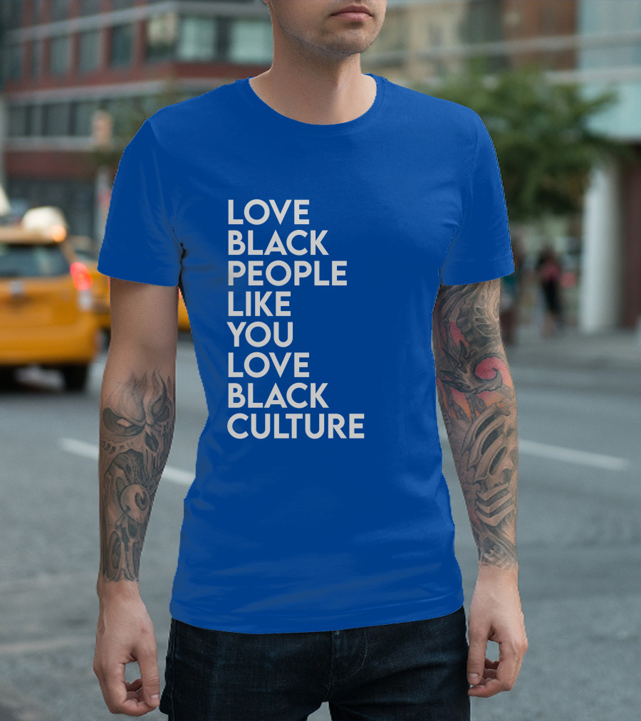 Love Black People Like You Love Black Culture Thee Most Passionate Twist T-Shirt
