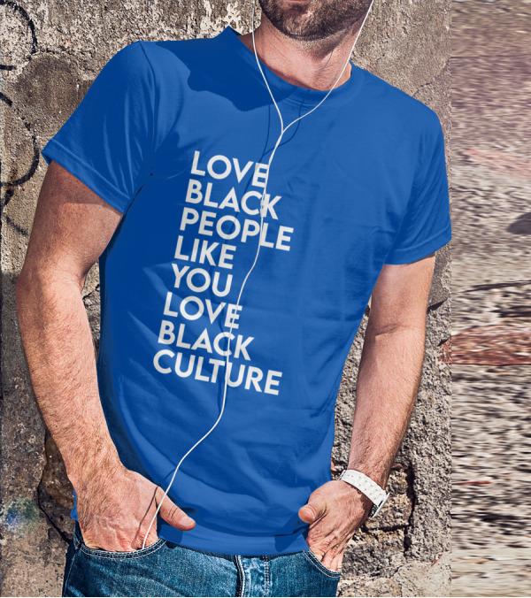 Love Black People Like You Love Black Culture Thee Most Passionate Twist T-Shirt
