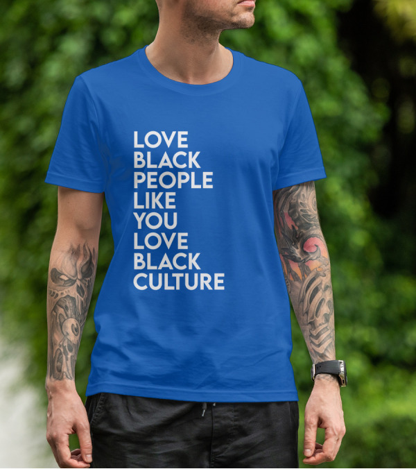 Love Black People Like You Love Black Culture Thee Most Passionate Twist T-Shirt