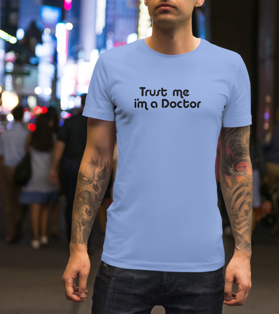 Trust Me I'm A Doctor T-Shirt