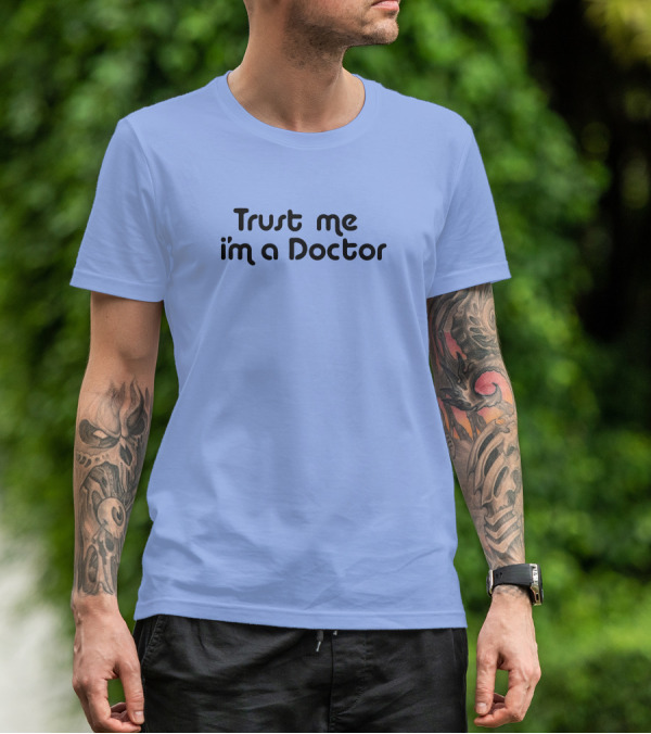 Trust Me I'm A Doctor T-Shirt