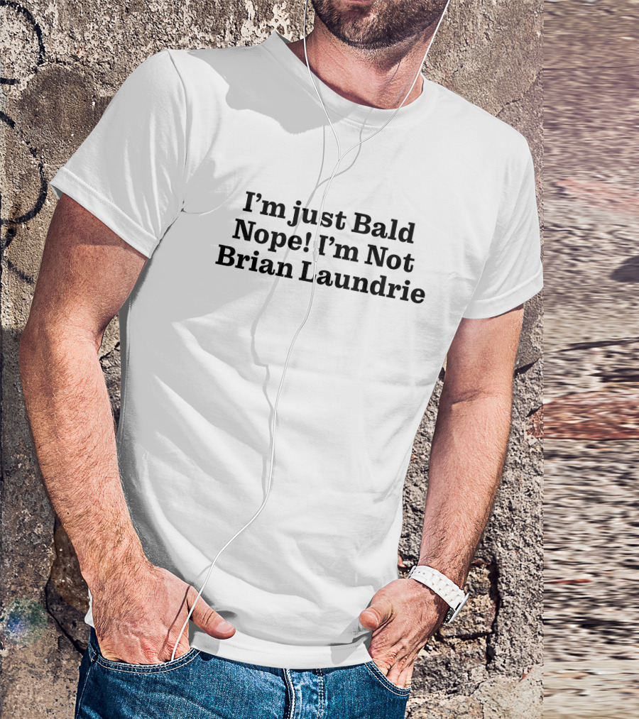 I'm Just Bald Nope I'm Not Brian Laundrie T-Shirt