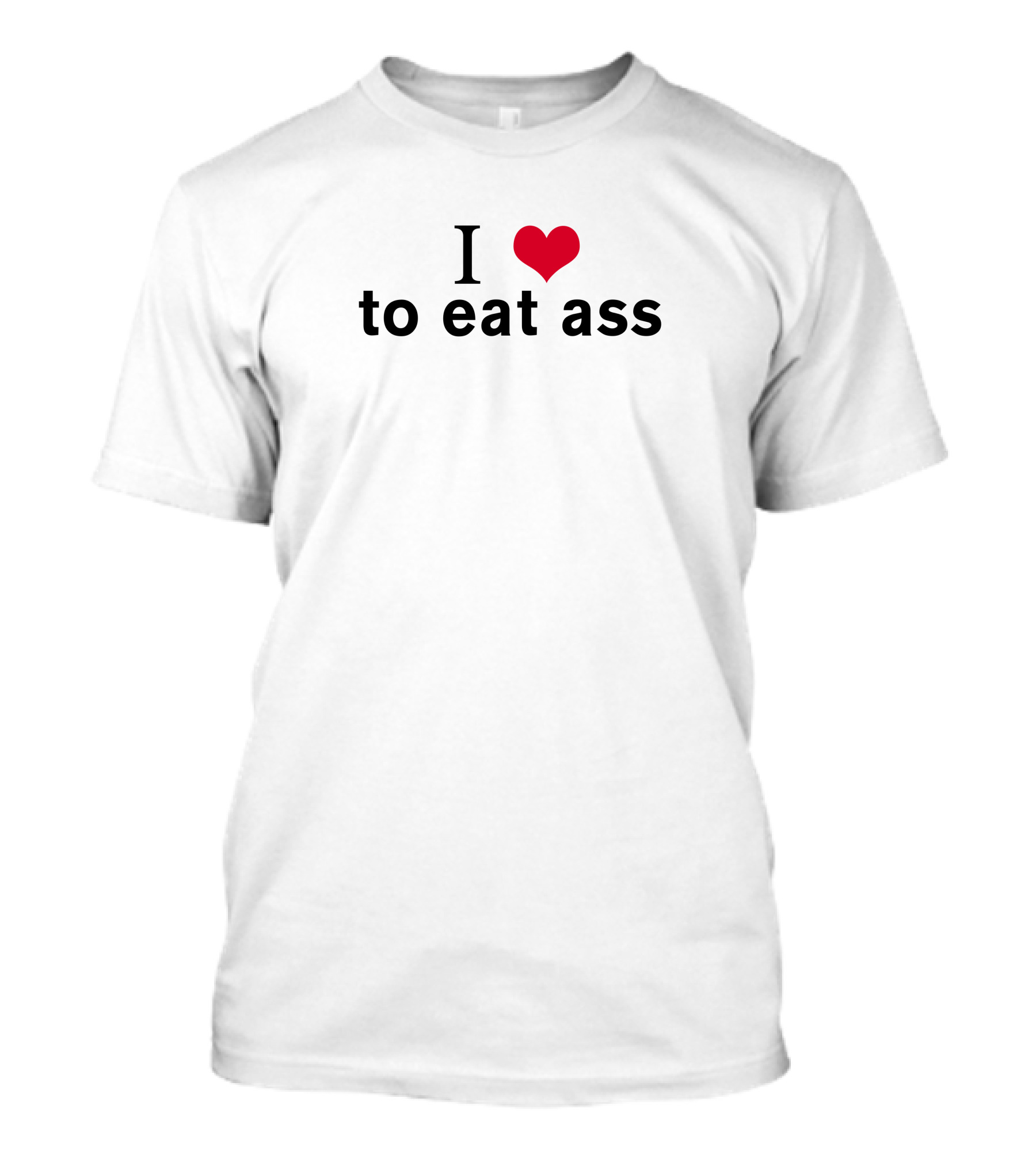 I Heart To Eat Ass T-Shirt
