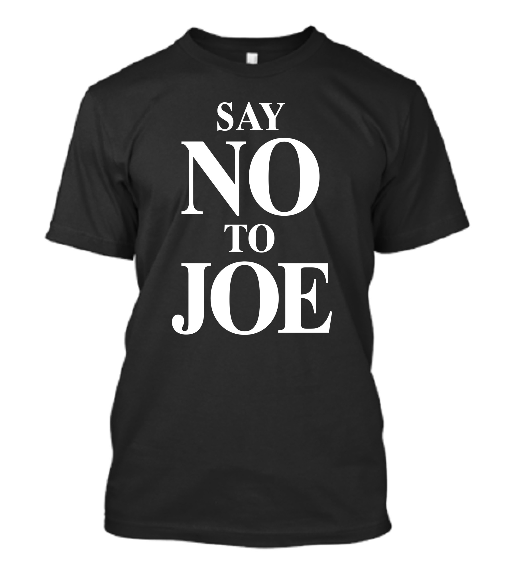 Say No To Joe Tim Young Store Political T-Shirt