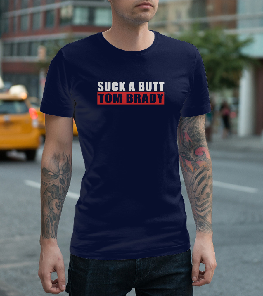 SUCK A BUTT TOM BRADY T-Shirt