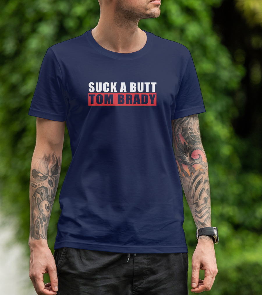 SUCK A BUTT TOM BRADY T-Shirt