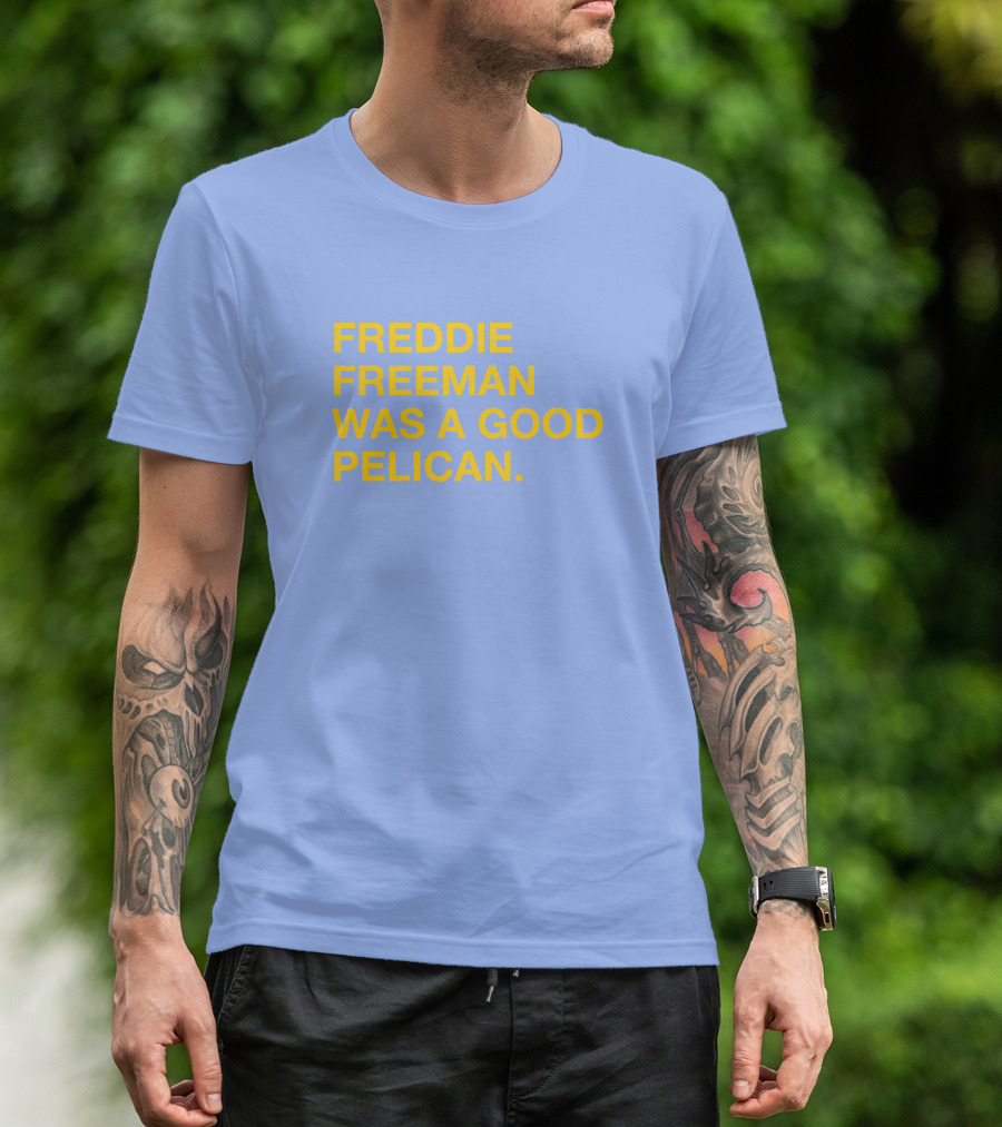 Freddie Freeman Was A Good Pelican T-Shirt