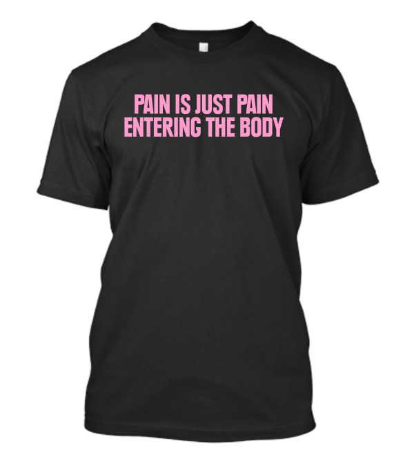 Pain Is Just Pain Entering The Body Text Motivational Black T-Shirt