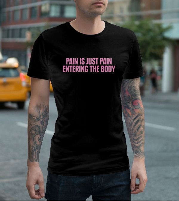 Pain Is Just Pain Entering The Body Text Motivational Black T-Shirt