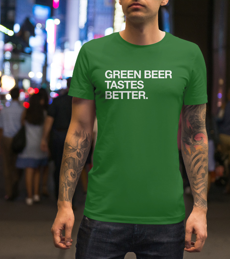 Green Beer Tastes Better T-Shirt