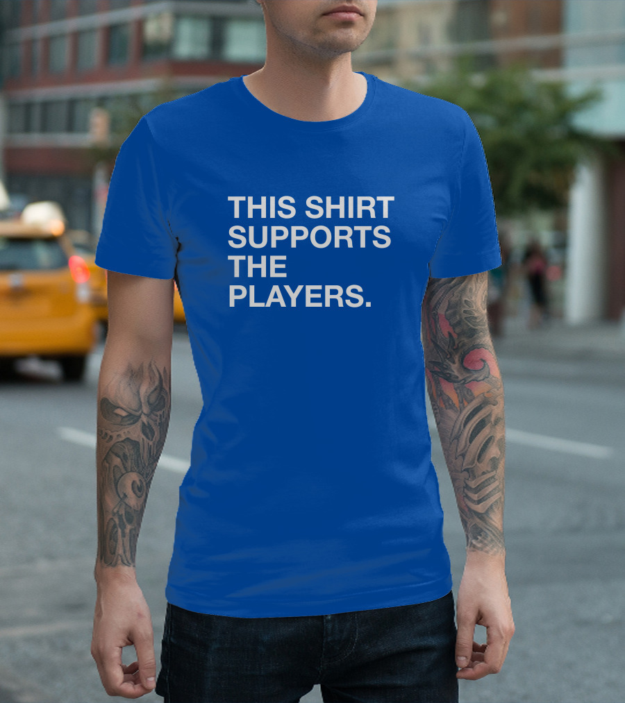 This Shirt Supports The Players T-Shirt
