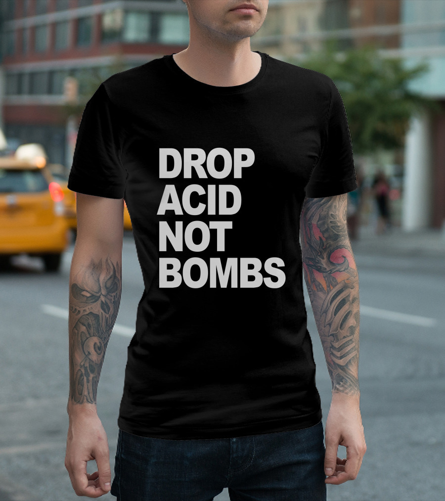 DROP ACID NOT BOMBS T-Shirt