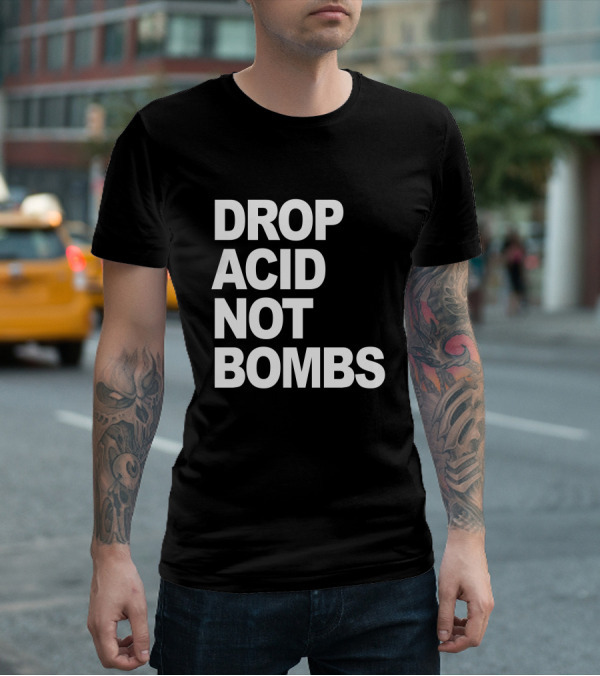 DROP ACID NOT BOMBS T-Shirt
