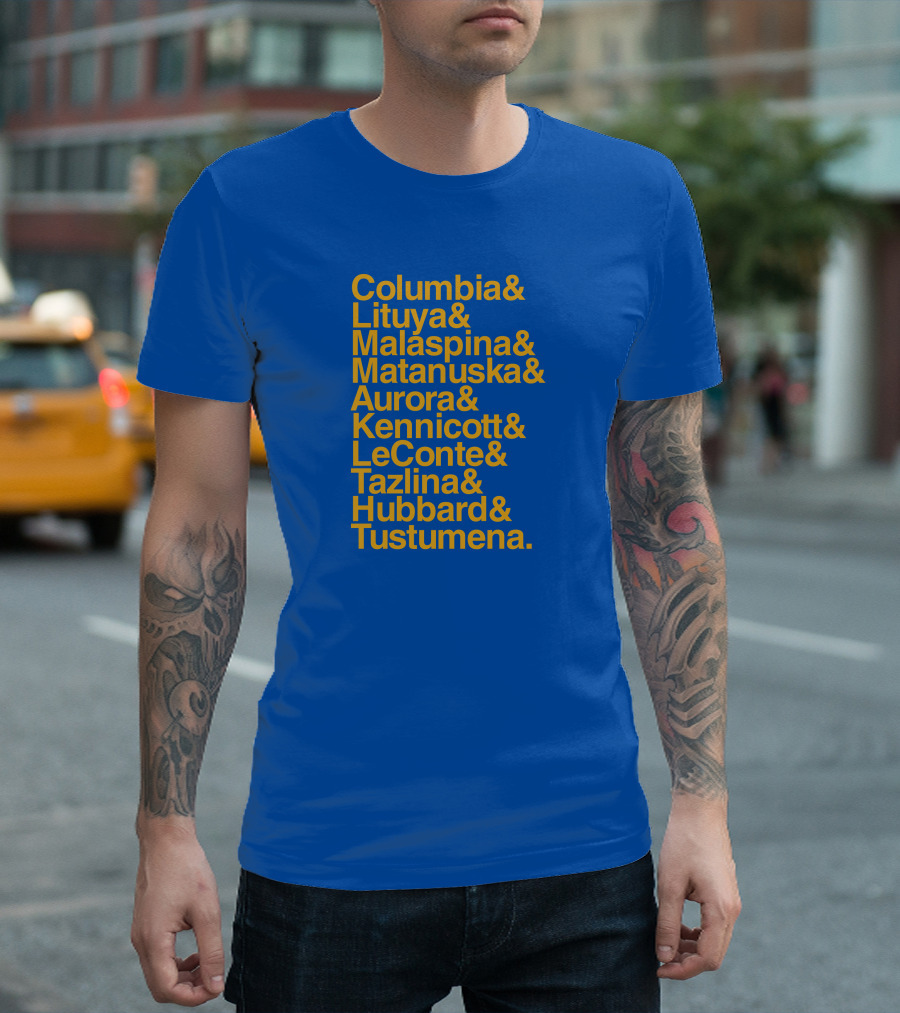 Columbia Lituya Malaspina Matanuska Aurora Kennicott LeConte Tazlina Hubbard Tustumena T-Shirt