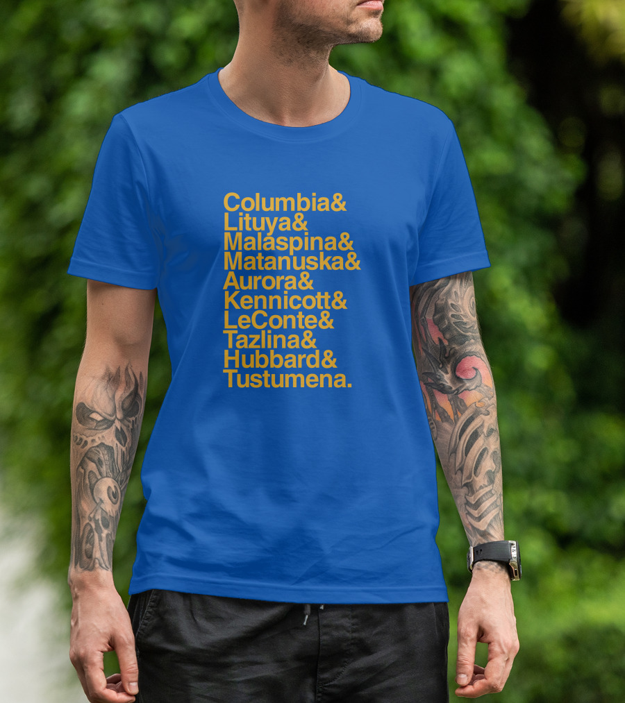 Columbia Lituya Malaspina Matanuska Aurora Kennicott LeConte Tazlina Hubbard Tustumena T-Shirt
