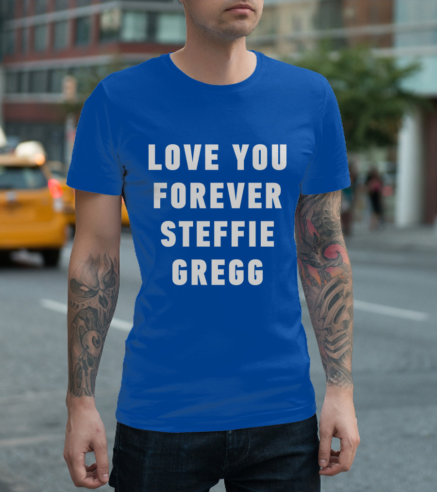 Love You Forever Steffie Gregg Memorial T-Shirt