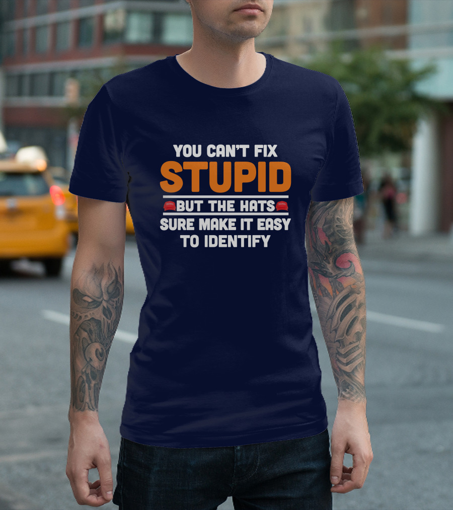 You Can't Fix Stupid But The Hats Sure Make It Easy to Identify T-Shirt