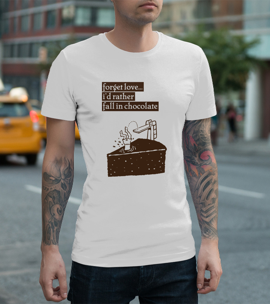 Forget Love I'd Rather Fall in Chocolate Cake Pool Slide T-Shirt