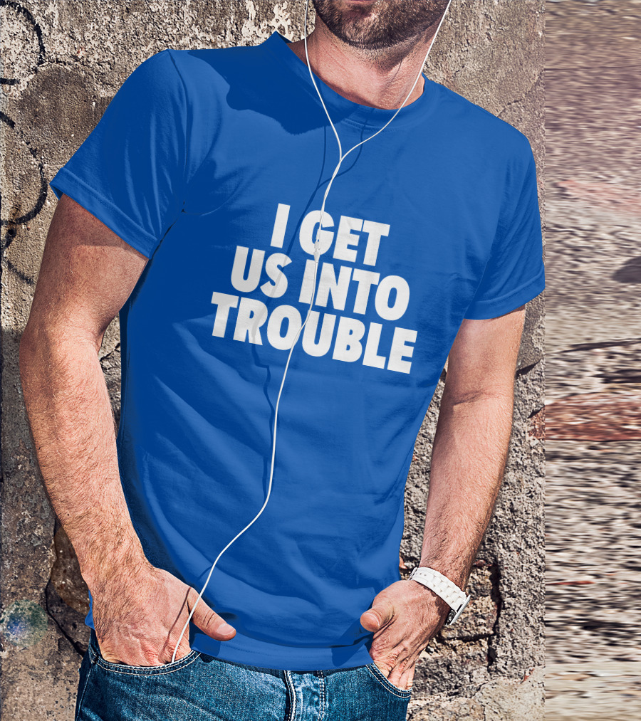 Tori Saylor Digital I Get Us Into Trouble T-Shirt