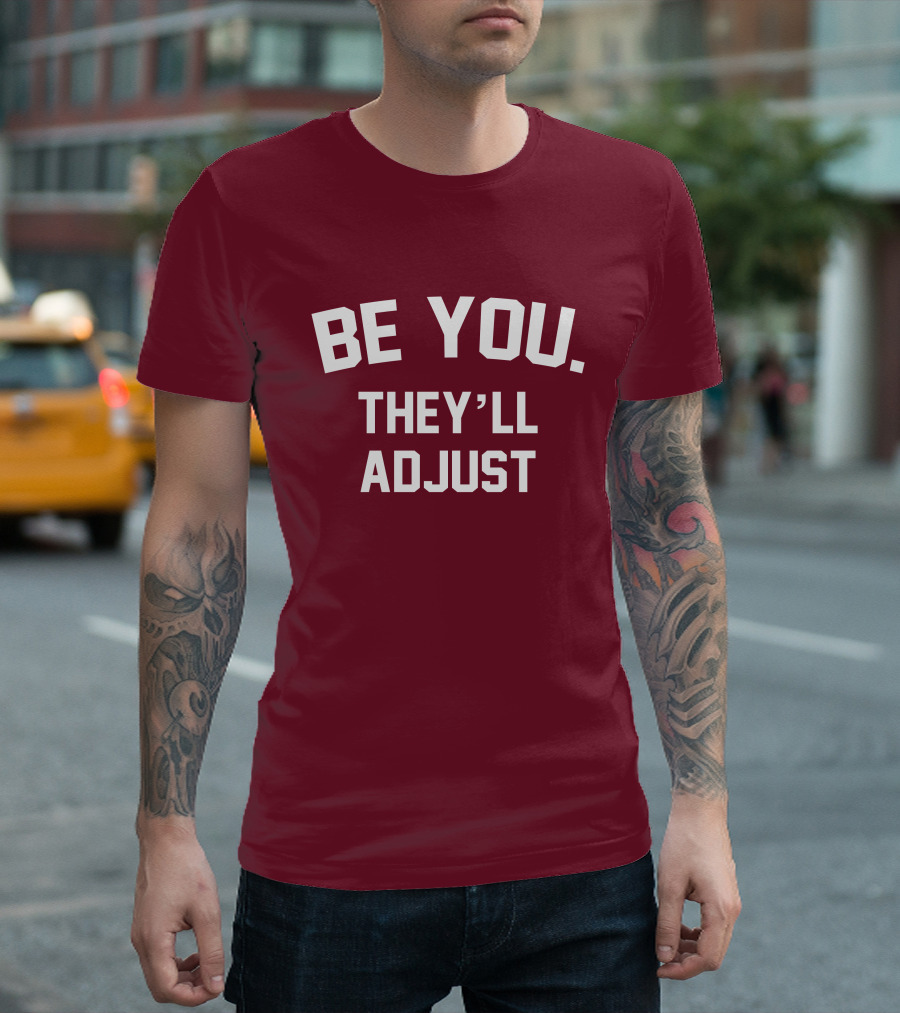 Be You They'll Adjust Bold Motivational Text T-Shirt