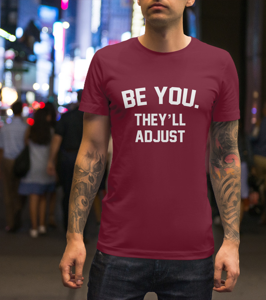 Be You They'll Adjust Bold Motivational Text T-Shirt