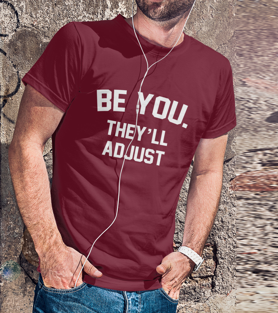 Be You They'll Adjust Bold Motivational Text T-Shirt