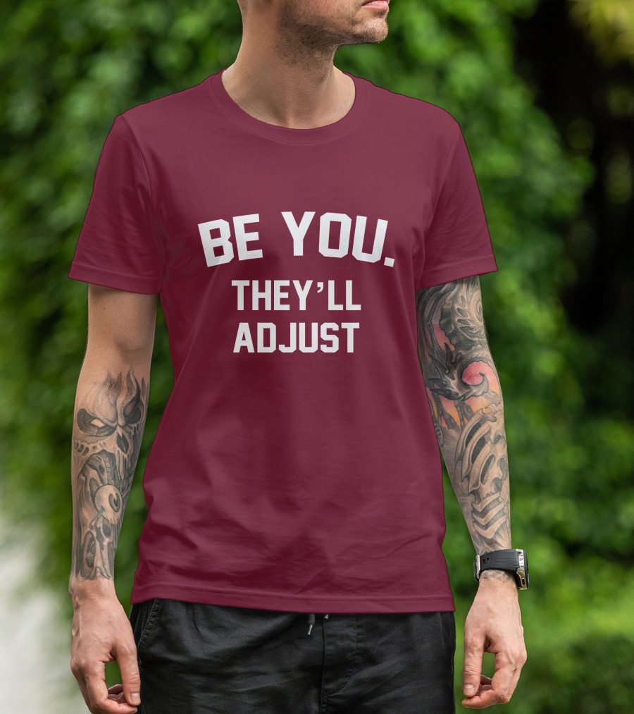 Be You They'll Adjust Bold Motivational Text T-Shirt