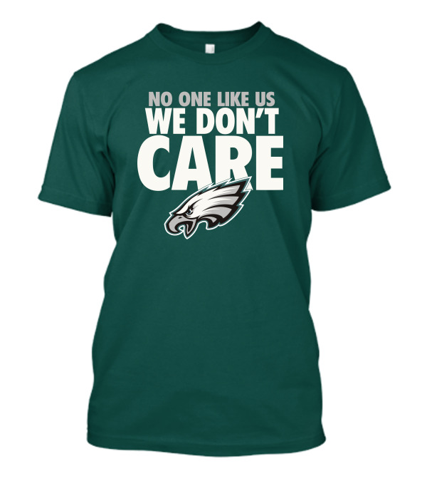 No One Like Us We Don't Care FlyEaglesFly Eagles Pro Shop Merch T-Shirt