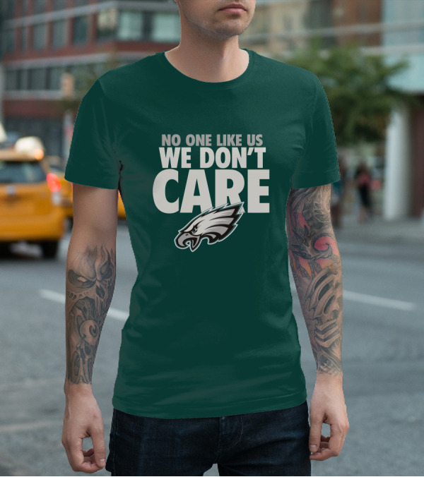 No One Like Us We Don't Care FlyEaglesFly Eagles Pro Shop Merch T-Shirt