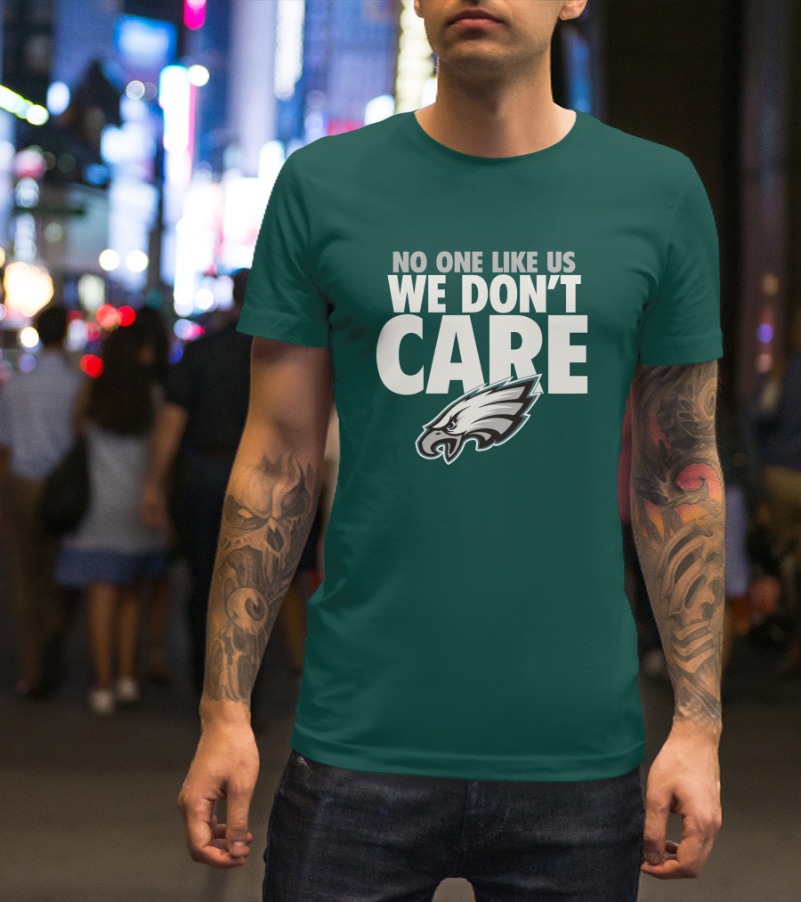 No One Like Us We Don't Care FlyEaglesFly Eagles Pro Shop Merch T-Shirt