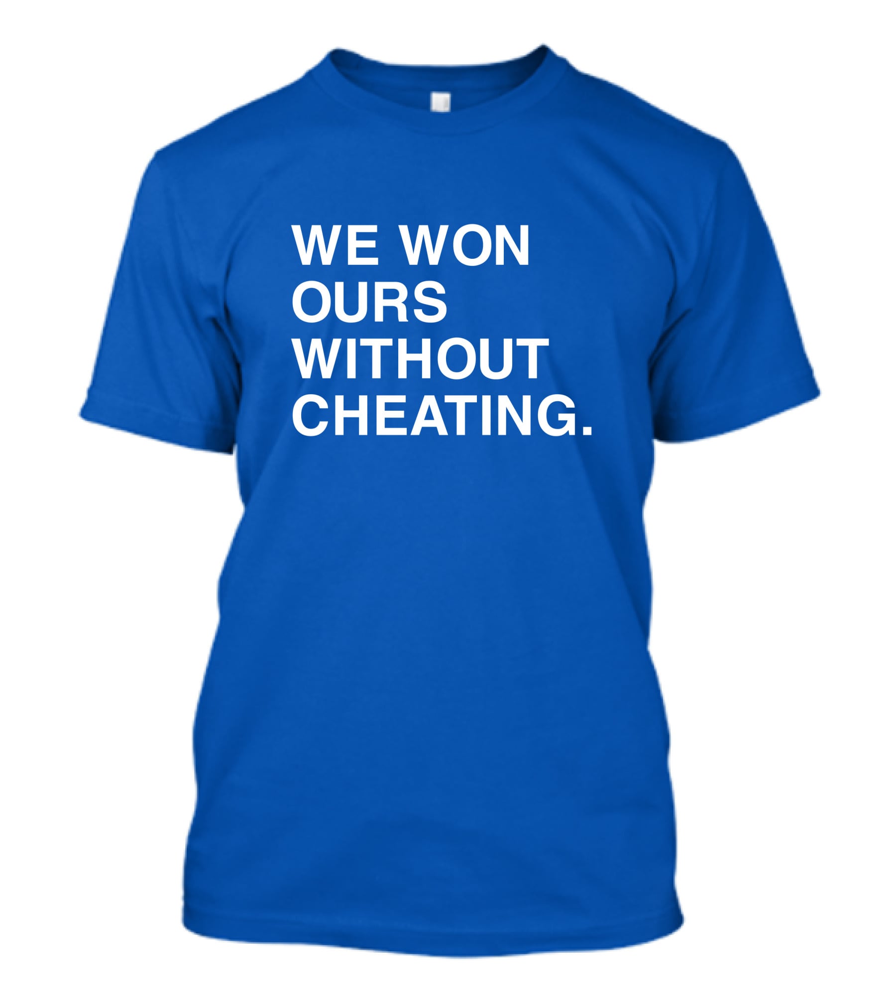We Won Ours Without Cheating Obvious T-Shirt