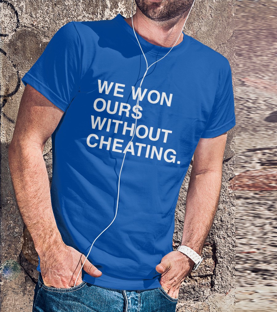 We Won Ours Without Cheating Obvious T-Shirt