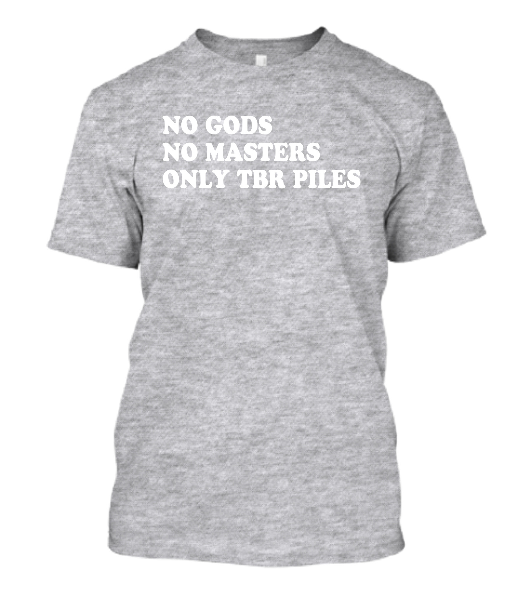 No Gods No Masters Only TBR Piles Prairiephlox T-Shirt