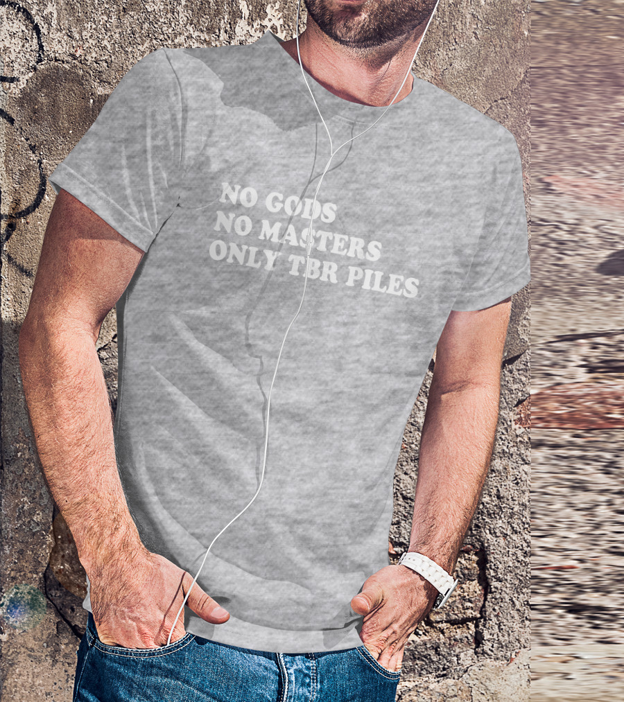 No Gods No Masters Only TBR Piles Prairiephlox T-Shirt