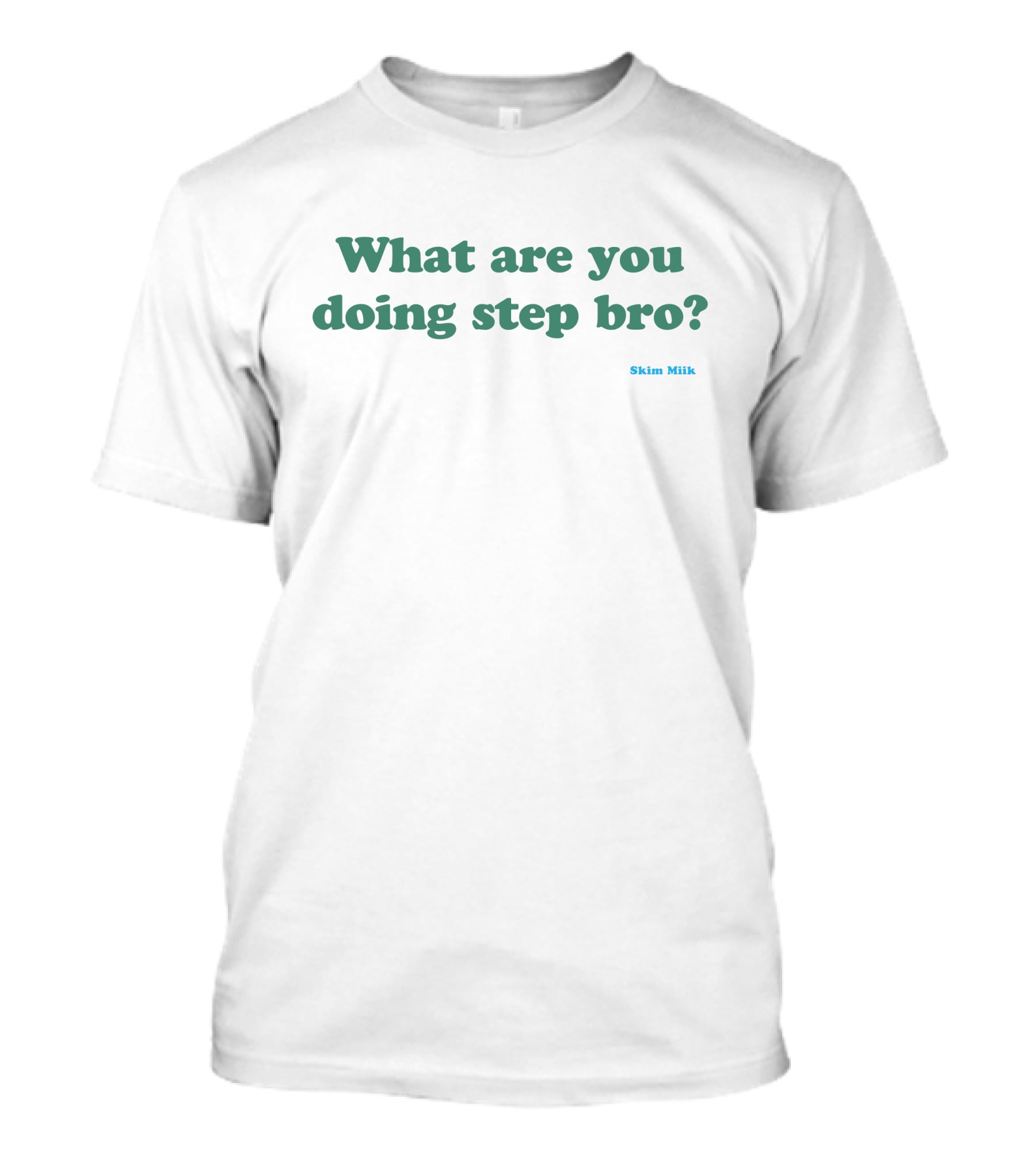 What Are You Doing Step Bro Skim Miik T-Shirt