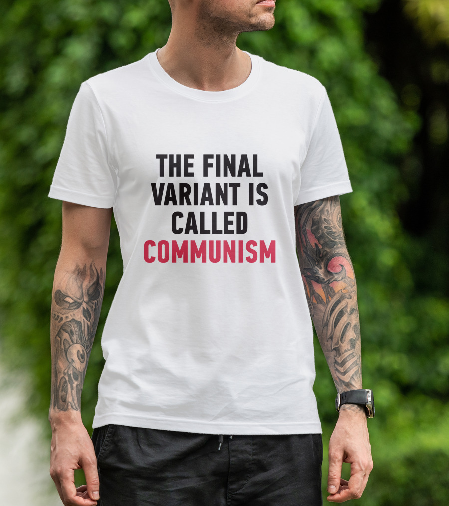 Vrwctexan The Final Variant Is Called Communism T-Shirt