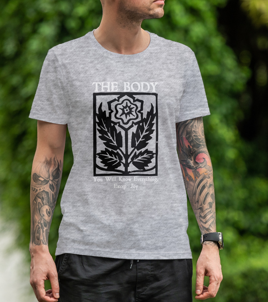 The Body You Will Know Everything Except Joy Flower Leaf Print T-Shirt