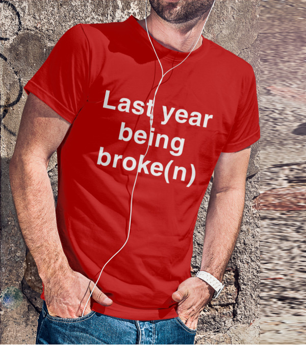 Last Year Being Broke(n) T-Shirt