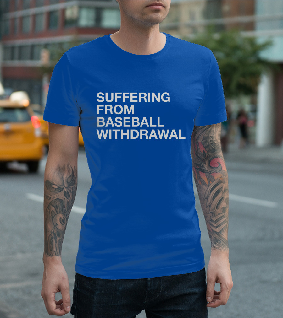 Suffering From Baseball Withdrawal T-Shirt
