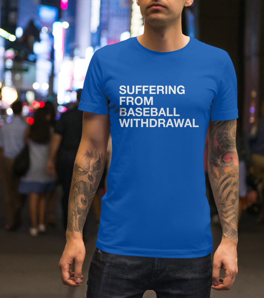 Suffering From Baseball Withdrawal T-Shirt