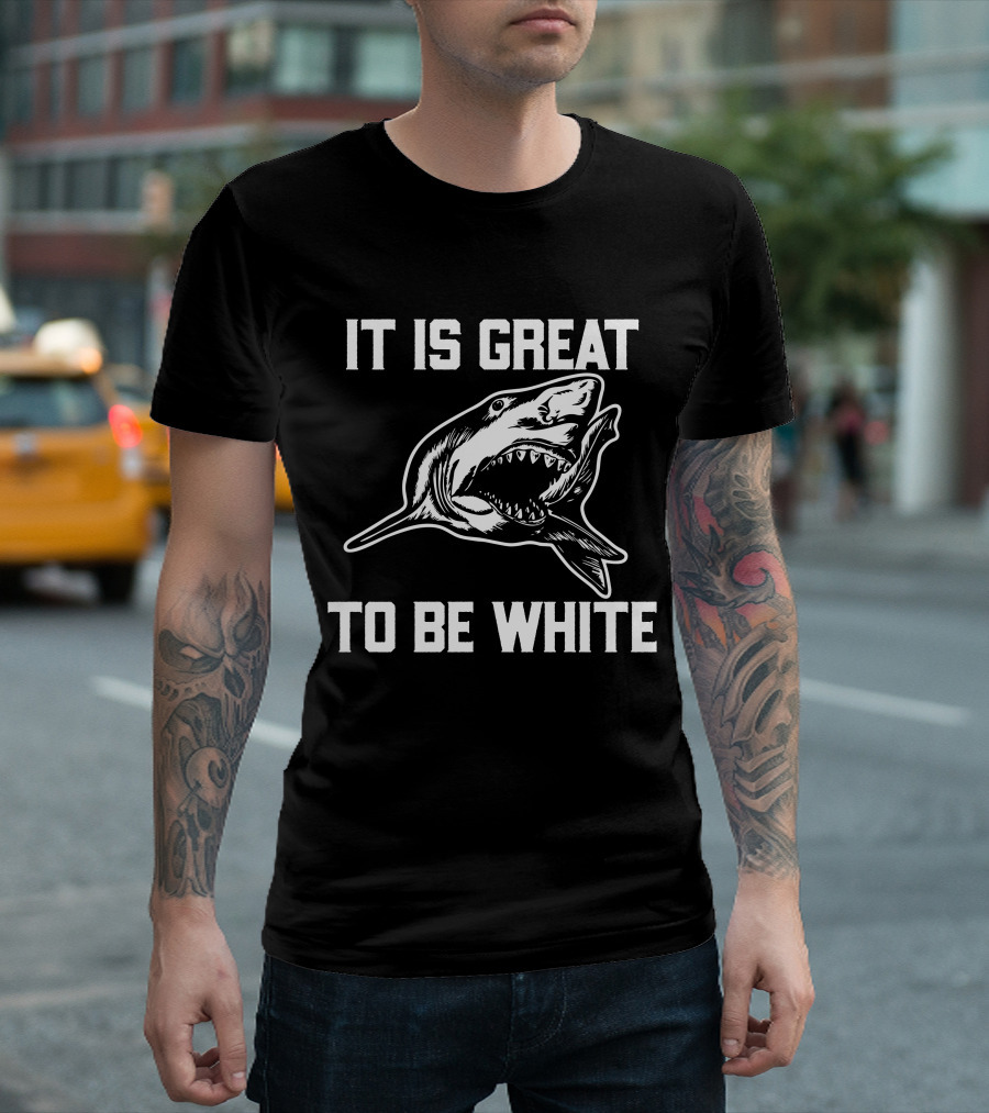 RubbingMe1 It Is Great To Be White Shark T-Shirt