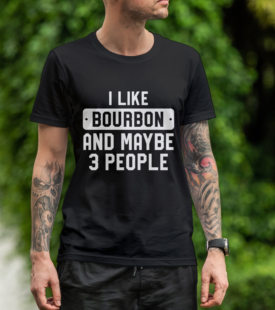 I Like Bourbon And Maybe 3 People James McMurry T-Shirt