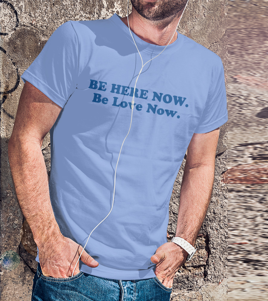 Ram Dass Be Here Now Be Love Now Blue Text T-Shirt