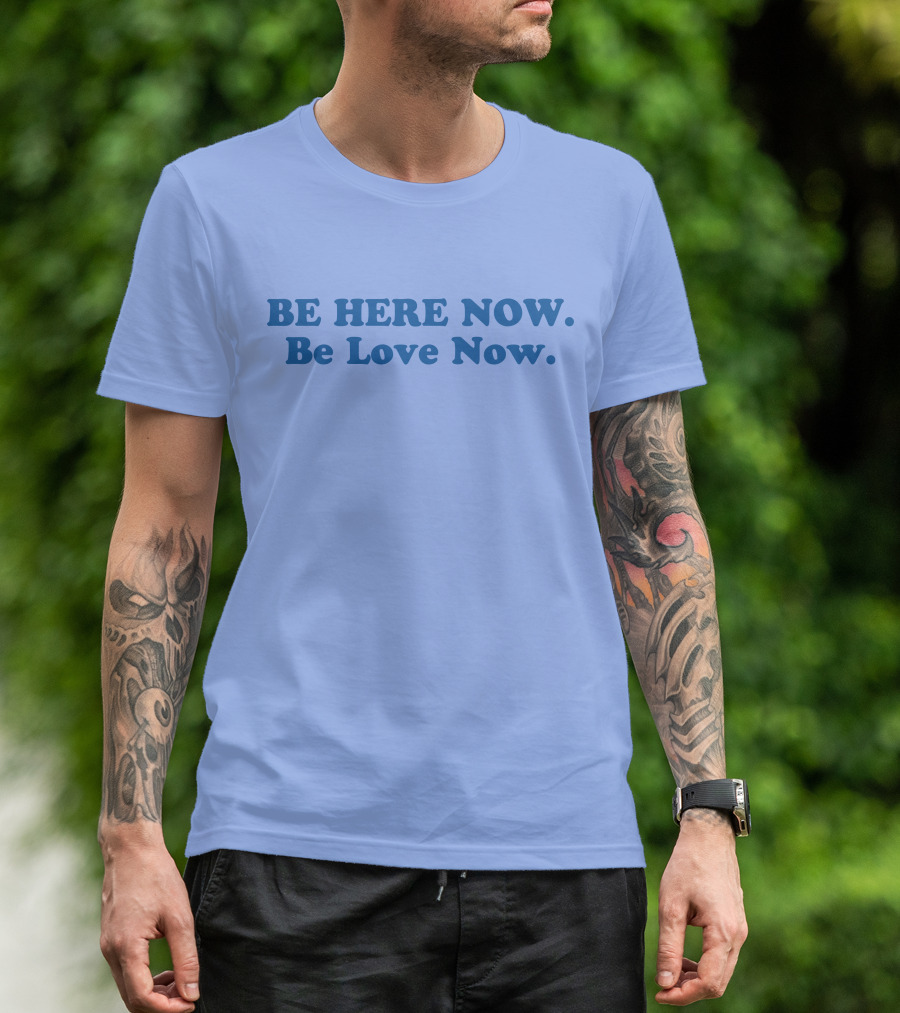 Ram Dass Be Here Now Be Love Now Blue Text T-Shirt