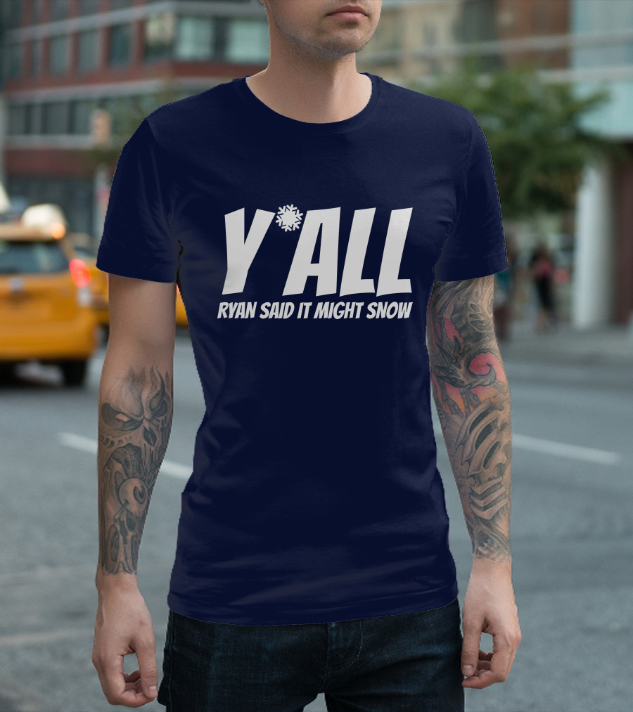 Ryan Hall Y'all Ryan Said It Might Snow Snowflake Y'all T-Shirt