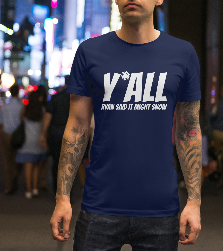 Ryan Hall Y'all Ryan Said It Might Snow Snowflake Y'all T-Shirt