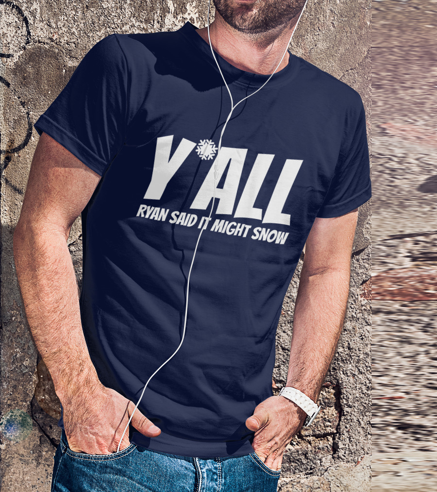 Ryan Hall Y'all Ryan Said It Might Snow Snowflake Y'all T-Shirt