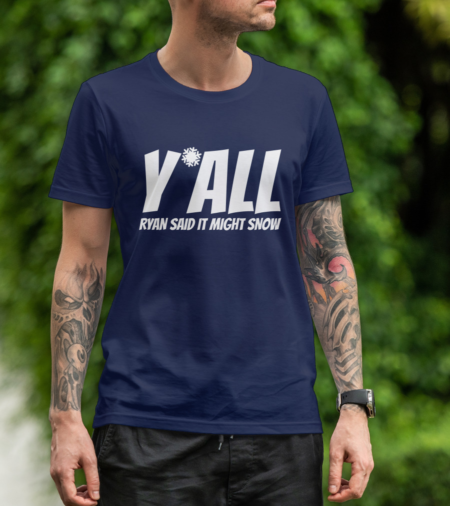 Ryan Hall Y'all Ryan Said It Might Snow Snowflake Y'all T-Shirt