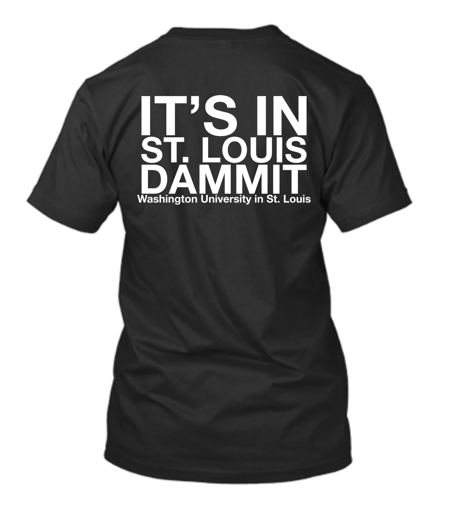 It's In St. Louis Dammit Washington University In St. Louis T-Shirt